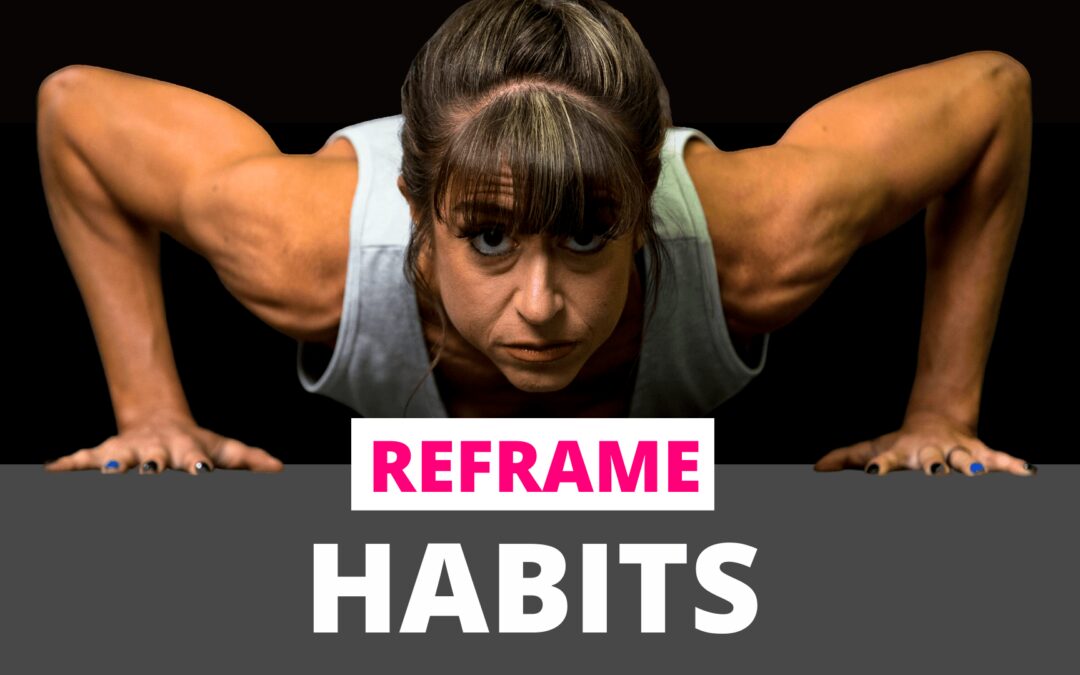 FHP 656 – Reframing Habits – DO IT FOR YOU!